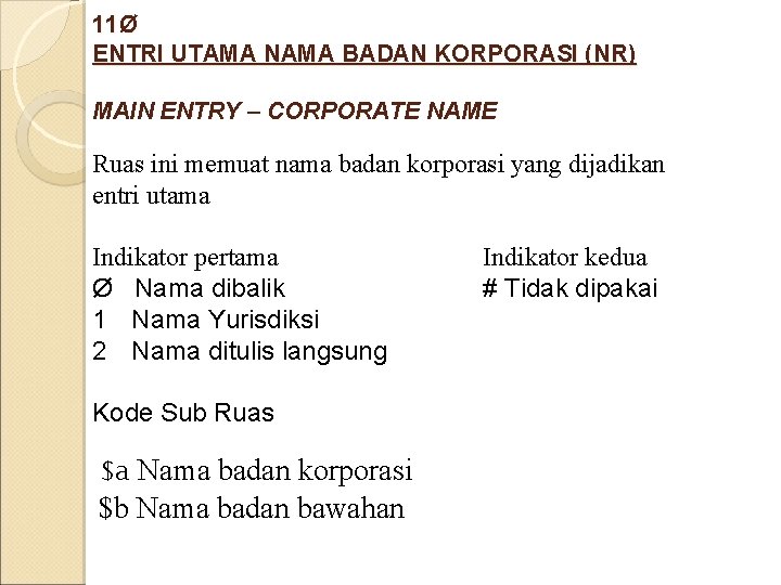 11Ø ENTRI UTAMA NAMA BADAN KORPORASI (NR) MAIN ENTRY – CORPORATE NAME Ruas ini 11Ø ENTRI UTAMA NAMA BADAN KORPORASI (NR) MAIN ENTRY – CORPORATE NAME Ruas ini