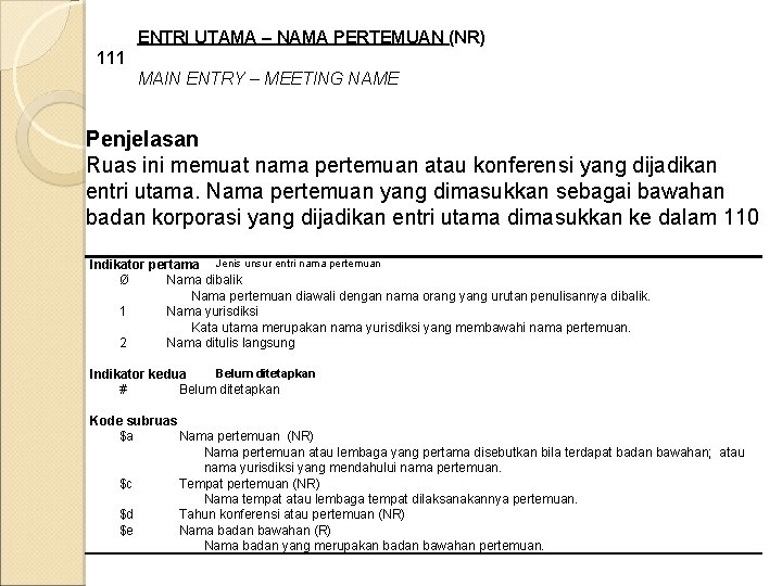 ENTRI UTAMA – NAMA PERTEMUAN (NR) 111 MAIN ENTRY – MEETING NAME Penjelasan Ruas ENTRI UTAMA – NAMA PERTEMUAN (NR) 111 MAIN ENTRY – MEETING NAME Penjelasan Ruas
