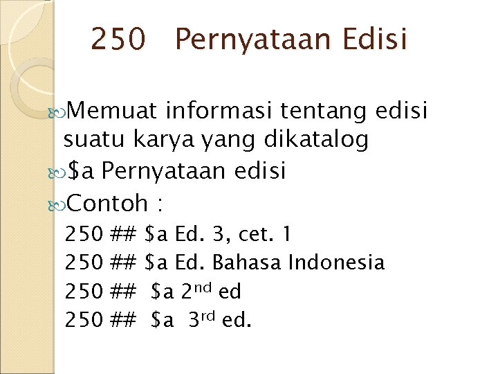 250 Pernyataan Edisi Memuat informasi tentang edisi suatu karya yang dikatalog $a Pernyataan edisi 250 Pernyataan Edisi Memuat informasi tentang edisi suatu karya yang dikatalog $a Pernyataan edisi