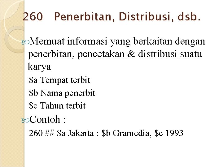 260 Penerbitan, Distribusi, dsb. Memuat informasi yang berkaitan dengan penerbitan, pencetakan & distribusi suatu 260 Penerbitan, Distribusi, dsb. Memuat informasi yang berkaitan dengan penerbitan, pencetakan & distribusi suatu