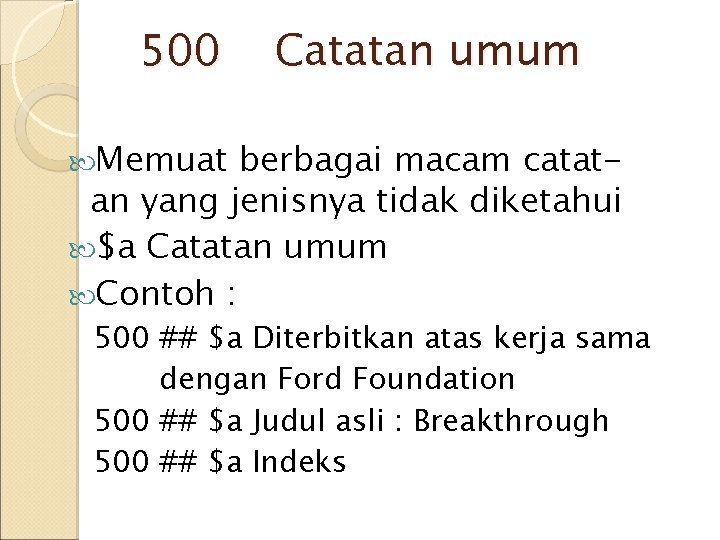 500 Catatan umum Memuat berbagai macam catatan yang jenisnya tidak diketahui $a Catatan umum 500 Catatan umum Memuat berbagai macam catatan yang jenisnya tidak diketahui $a Catatan umum