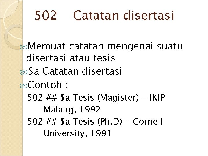 502 Catatan disertasi Memuat catatan mengenai suatu disertasi atau tesis $a Catatan disertasi Contoh 502 Catatan disertasi Memuat catatan mengenai suatu disertasi atau tesis $a Catatan disertasi Contoh