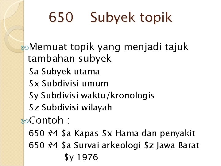 650 Subyek topik Memuat topik yang menjadi tajuk tambahan subyek $a Subyek utama $x 650 Subyek topik Memuat topik yang menjadi tajuk tambahan subyek $a Subyek utama $x
