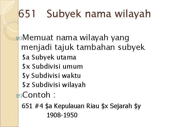 651 Subyek nama wilayah Memuat nama wilayah yang menjadi tajuk tambahan subyek $a Subyek 651 Subyek nama wilayah Memuat nama wilayah yang menjadi tajuk tambahan subyek $a Subyek