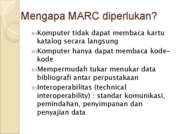 Mengapa MARC diperlukan? Komputer tidak dapat membaca kartu katalog secara langsung Komputer hanya dapat Mengapa MARC diperlukan? Komputer tidak dapat membaca kartu katalog secara langsung Komputer hanya dapat