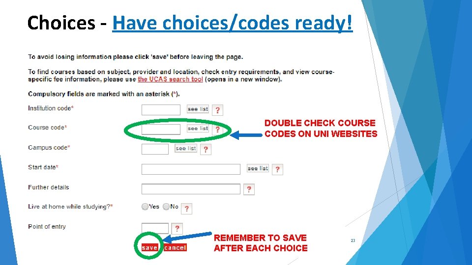 Choices - Have choices/codes ready! DOUBLE CHECK COURSE CODES ON UNI WEBSITES REMEMBER TO