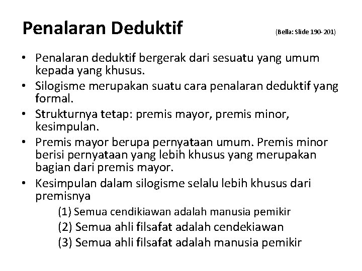 Penalaran Deduktif (Bella: Slide 190 -201) • Penalaran deduktif bergerak dari sesuatu yang umum