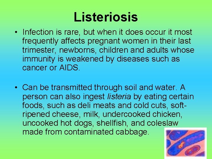 Listeriosis • Infection is rare, but when it does occur it most frequently affects