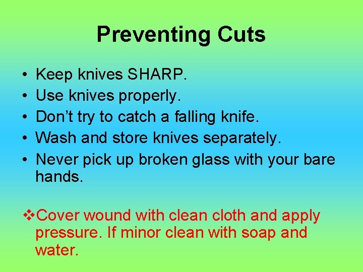 Preventing Cuts • • • Keep knives SHARP. Use knives properly. Don’t try to