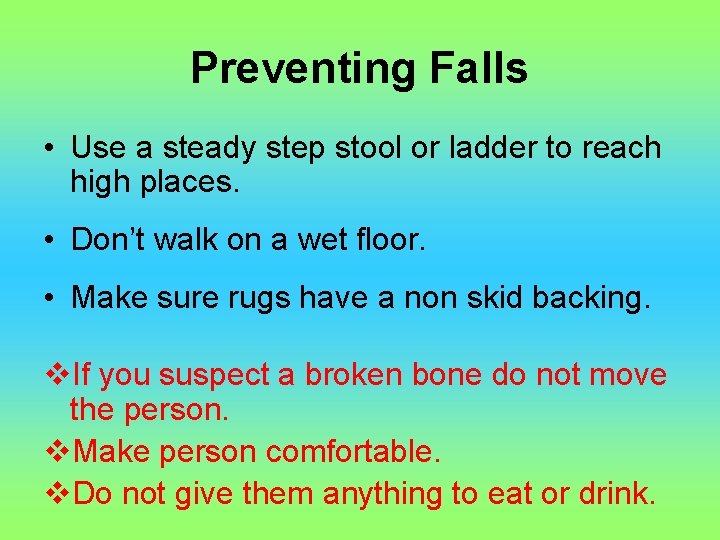 Preventing Falls • Use a steady step stool or ladder to reach high places.