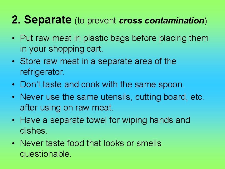 2. Separate (to prevent cross contamination) • Put raw meat in plastic bags before