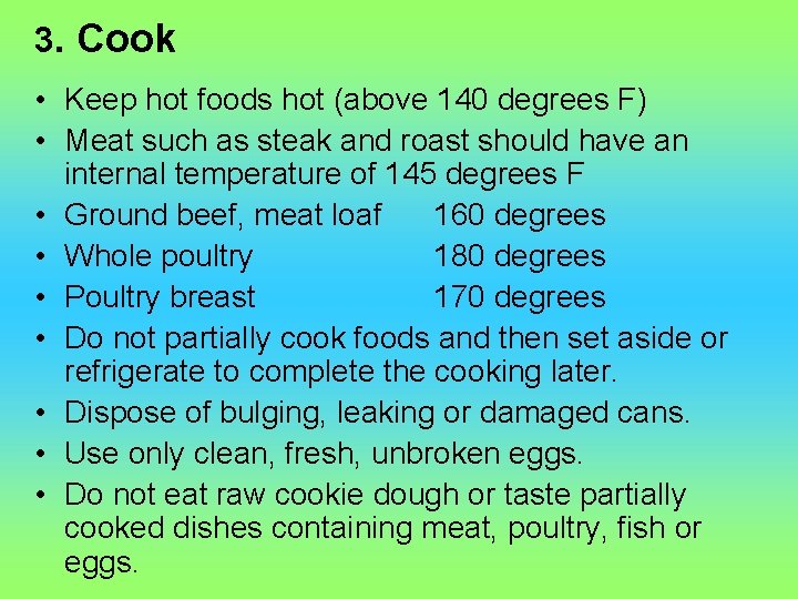 3. Cook • Keep hot foods hot (above 140 degrees F) • Meat such