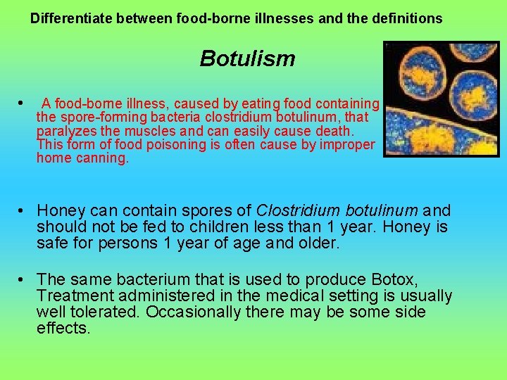 Differentiate between food-borne illnesses and the definitions Botulism • A food-borne illness, caused by