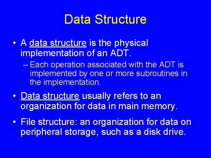 Data Structure • A data structure is the physical implementation of an ADT. – Data Structure • A data structure is the physical implementation of an ADT. –