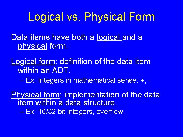 Logical vs. Physical Form Data items have both a logical and a physical form. Logical vs. Physical Form Data items have both a logical and a physical form.