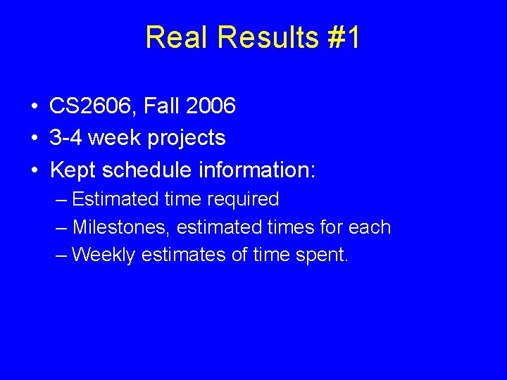 Real Results #1 • CS 2606, Fall 2006 • 3 -4 week projects • Real Results #1 • CS 2606, Fall 2006 • 3 -4 week projects •