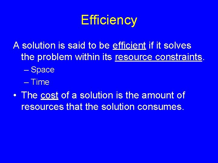 Efficiency A solution is said to be efficient if it solves the problem within Efficiency A solution is said to be efficient if it solves the problem within