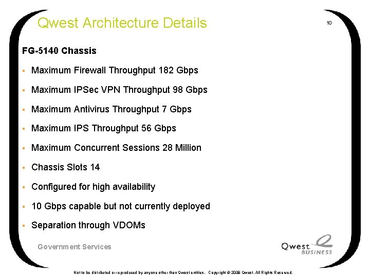 Qwest Architecture Details FG-5140 Chassis § Maximum Firewall Throughput 182 Gbps § Maximum IPSec