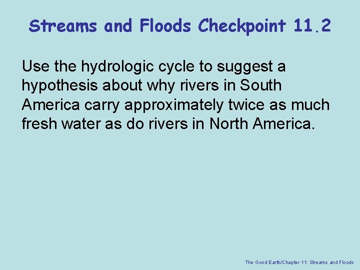 Streams and Floods Checkpoint 11. 2 Use the hydrologic cycle to suggest a hypothesis