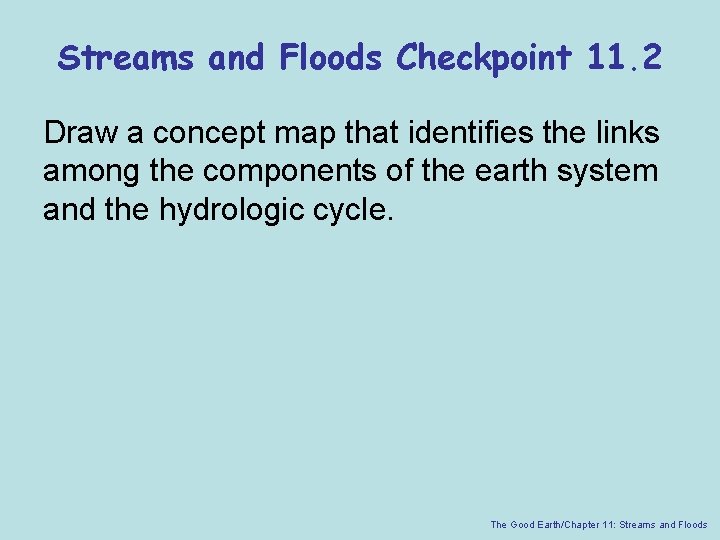 Streams and Floods Checkpoint 11. 2 Draw a concept map that identifies the links