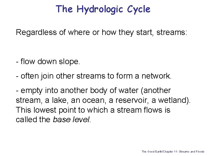 The Hydrologic Cycle Regardless of where or how they start, streams: - flow down