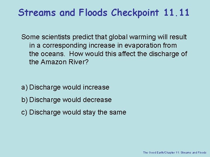 Streams and Floods Checkpoint 11. 11 Some scientists predict that global warming will result