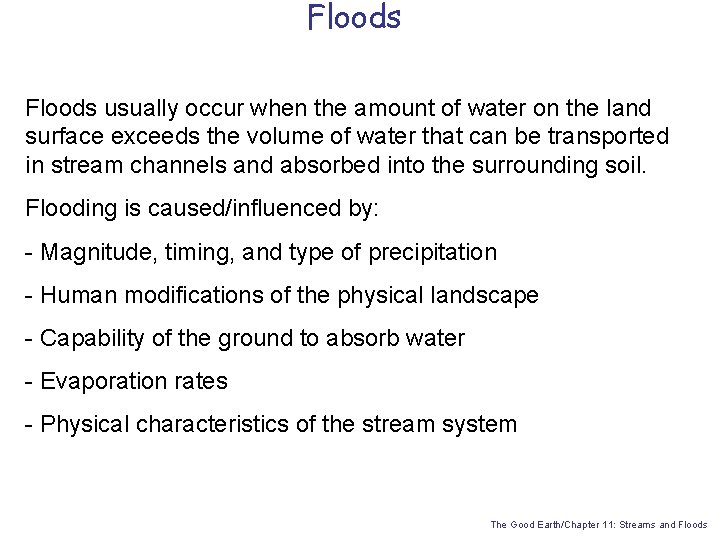 Floods usually occur when the amount of water on the land surface exceeds the