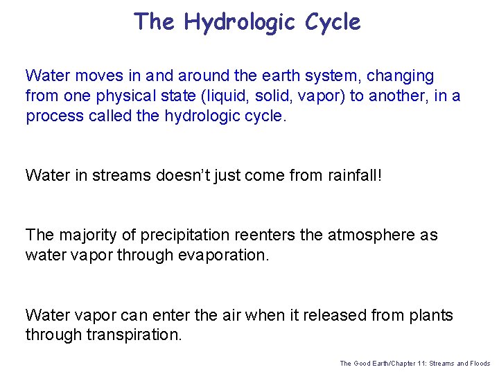 The Hydrologic Cycle Water moves in and around the earth system, changing from one