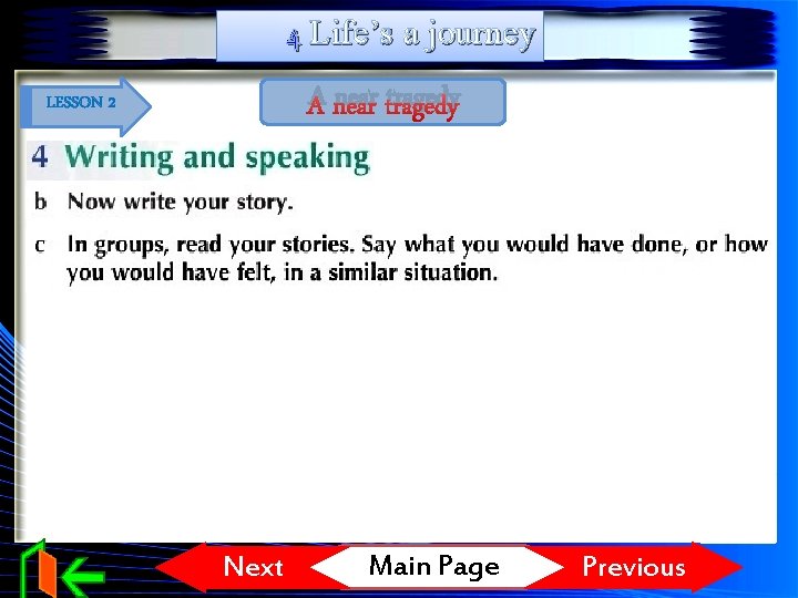 4 Life’s a journey A near tragedy LESSON 2 Next Main Page Previous 