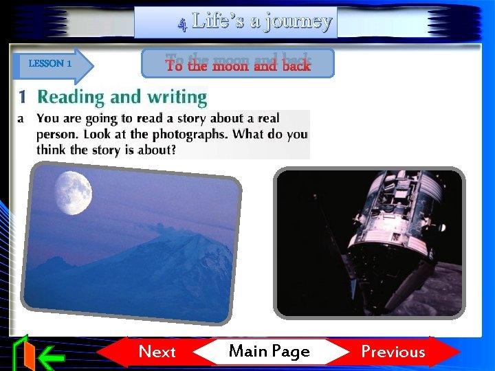 4 Life’s a journey LESSON 1 To the moon and back Next Main Page