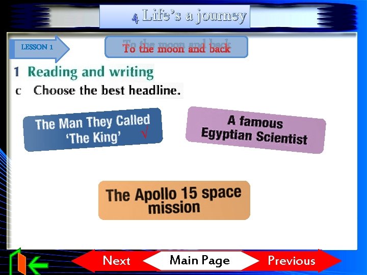 4 Life’s a journey LESSON 1 To the moon and back √ Next Main