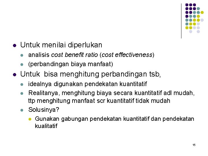 l Untuk menilai diperlukan l l l analisis cost benefit ratio (cost effectiveness) (perbandingan