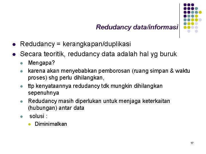 Redudancy data/informasi l l Redudancy = kerangkapan/duplikasi Secara teoritik, redudancy data adalah hal yg