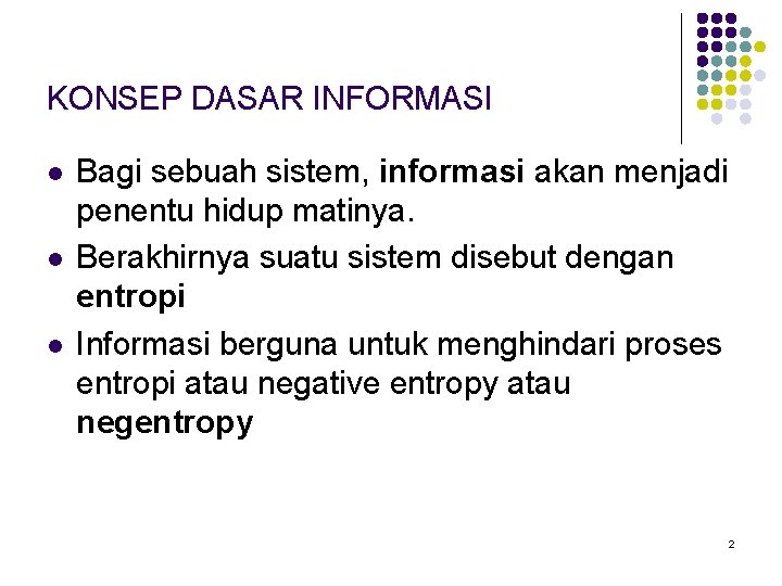 KONSEP DASAR INFORMASI l l l Bagi sebuah sistem, informasi akan menjadi penentu hidup