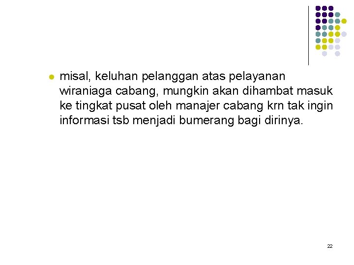 l misal, keluhan pelanggan atas pelayanan wiraniaga cabang, mungkin akan dihambat masuk ke tingkat