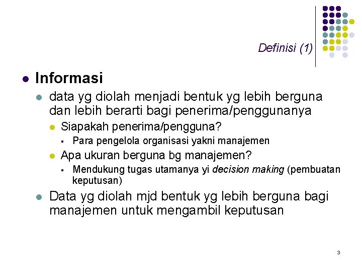 Definisi (1) l Informasi l data yg diolah menjadi bentuk yg lebih berguna dan