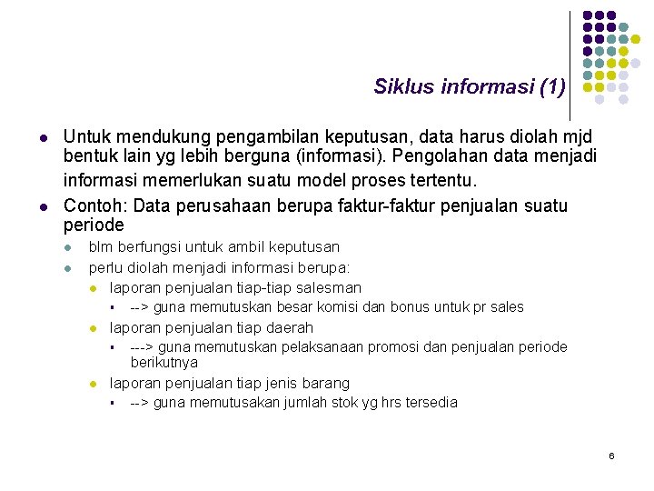 Siklus informasi (1) l l Untuk mendukung pengambilan keputusan, data harus diolah mjd bentuk