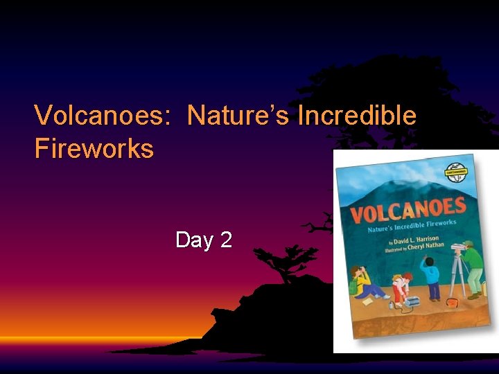 Volcanoes: Nature’s Incredible Fireworks Day 2 