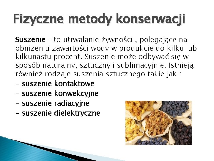 Fizyczne metody konserwacji Suszenie – to utrwalanie żywności , polegające na obniżeniu zawartości wody