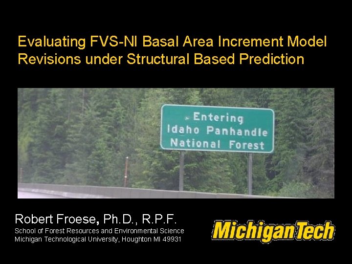 Evaluating FVS-NI Basal Area Increment Model Revisions under Structural Based Prediction Robert Froese, Ph.