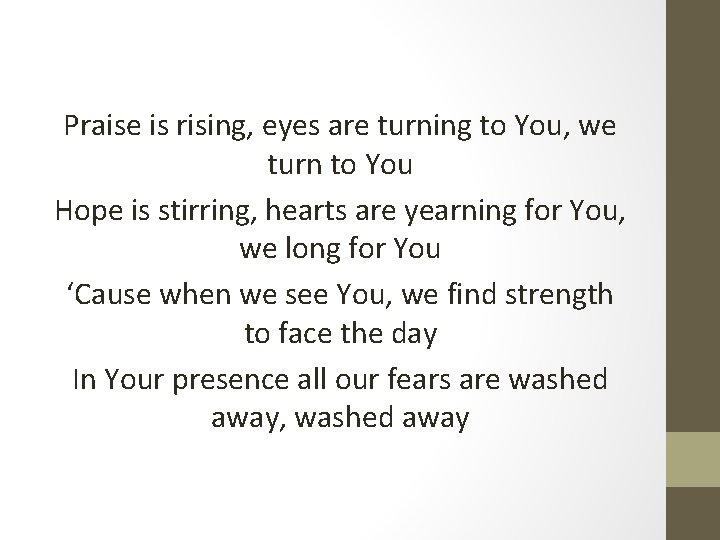 Praise is rising, eyes are turning to You, we turn to You Hope is