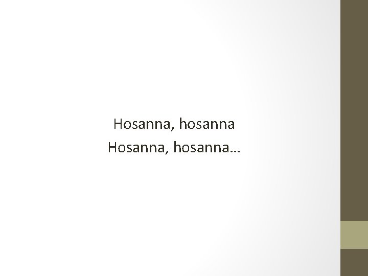 Hosanna, hosanna… 