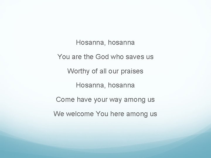 Hosanna, hosanna You are the God who saves us Worthy of all our praises