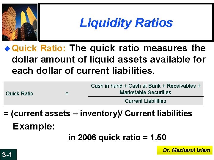Liquidity Ratios u Quick Ratio: The quick ratio measures the dollar amount of liquid Liquidity Ratios u Quick Ratio: The quick ratio measures the dollar amount of liquid