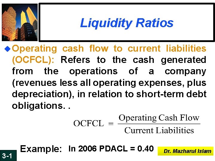 Liquidity Ratios u Operating cash flow to current liabilities (OCFCL): Refers to the cash Liquidity Ratios u Operating cash flow to current liabilities (OCFCL): Refers to the cash