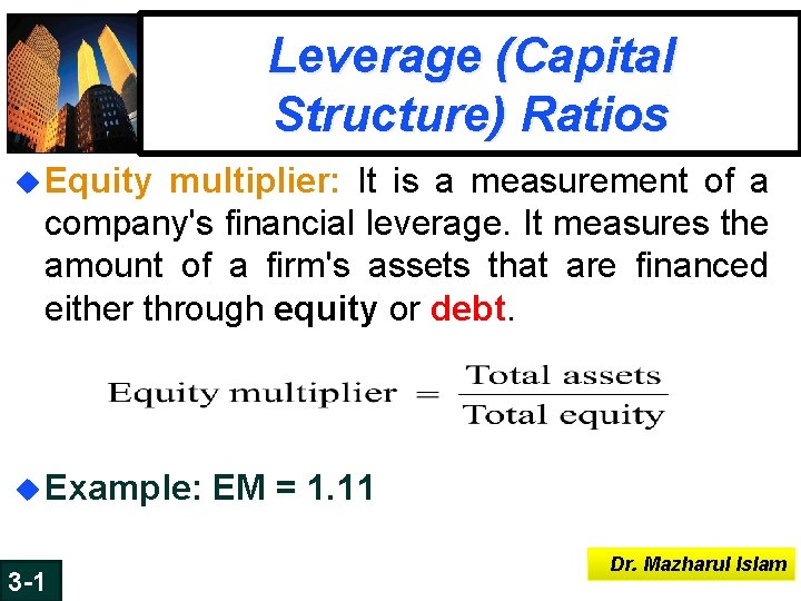 Leverage (Capital Structure) Ratios u Equity multiplier: It is a measurement of a company's Leverage (Capital Structure) Ratios u Equity multiplier: It is a measurement of a company's