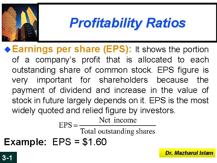 Profitability Ratios u Earnings per share (EPS): It shows the portion of a company’s Profitability Ratios u Earnings per share (EPS): It shows the portion of a company’s