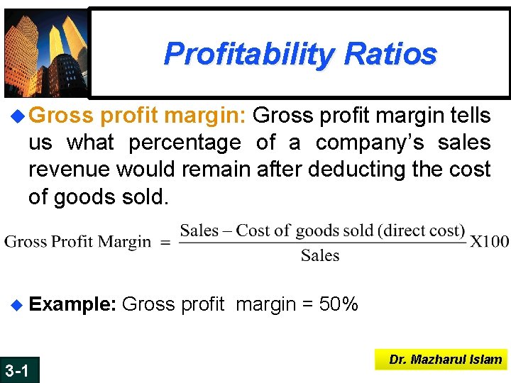 Profitability Ratios u Gross profit margin: Gross profit margin tells us what percentage of Profitability Ratios u Gross profit margin: Gross profit margin tells us what percentage of