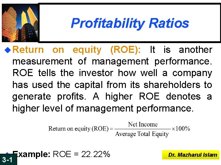 Profitability Ratios u Return on equity (ROE): It is another measurement of management performance. Profitability Ratios u Return on equity (ROE): It is another measurement of management performance.