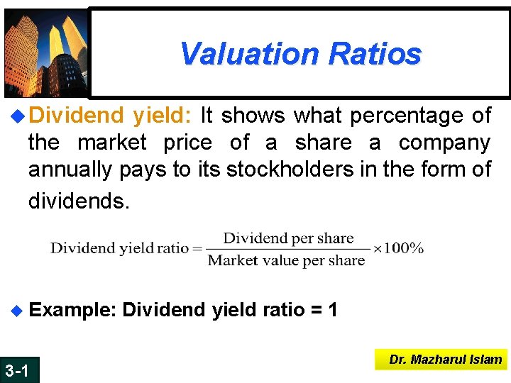 Valuation Ratios u Dividend yield: It shows what percentage of the market price of Valuation Ratios u Dividend yield: It shows what percentage of the market price of